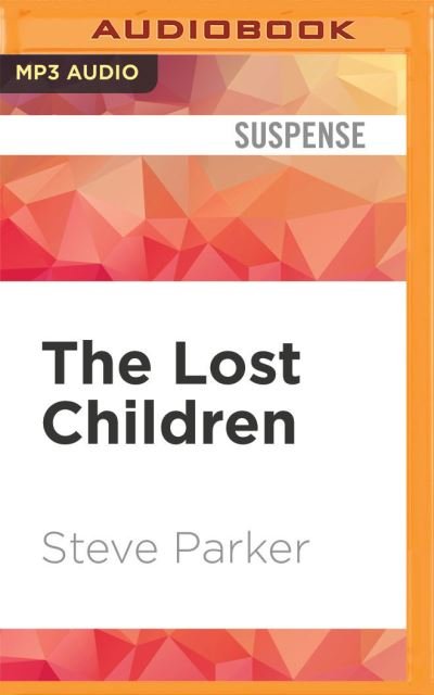 The Lost Children - Steve Parker - Musik - Audible Studios on Brilliance - 9781713572763 - 29. Dezember 2020
