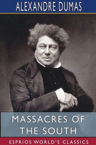 Cover for Alexandre Dumas · Massacres of the South (Esprios Classics) (Taschenbuch) (2024)