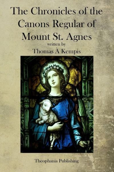 Cover for Thomas a Kempis · The Chronicles of the Canons Regular of Mount St. Agnes (Paperback Book) (2011)