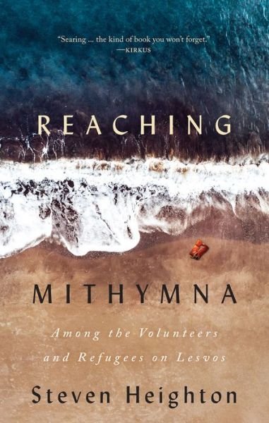 Cover for Steven Heighton · Reaching Mithymna: Among the Volunteers and Refugees on Lesvos (Paperback Book) (2020)