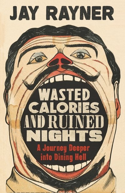 Cover for Jay Rayner · Wasted Calories and Ruined Nights: A Journey Deeper into Dining Hell (Paperback Bog) [Main edition] (2018)