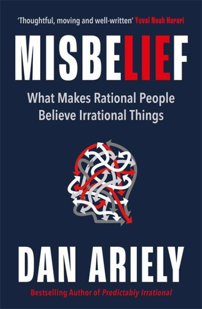 Cover for Dan Ariely · Misbelief: What Makes Rational People Believe Irrational Things (Innbunden bok) (2023)