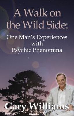 Cover for Gary Williams · Walk On The Wild Side, A: One Man's Experiences With Psychic Phenomena (Paperback Book) (2018)