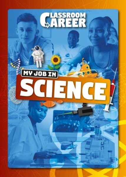My Job in Science - Classroom to Career - Joanna Brundle - Kirjat - BookLife Publishing - 9781786376763 - tiistai 1. syyskuuta 2020