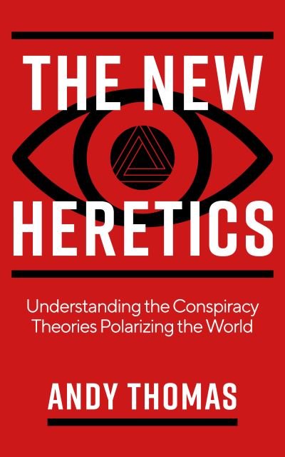 Cover for Andy Thomas · The New Heretics: Understanding the Conspiracy Theories Polarizing the World (Paperback Book) [0 New edition] (2021)