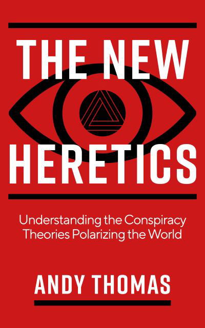 The New Heretics: Understanding the Conspiracy Theories Polarizing the World - Andy Thomas - Livros - Watkins Media Limited - 9781786785763 - 7 de dezembro de 2021