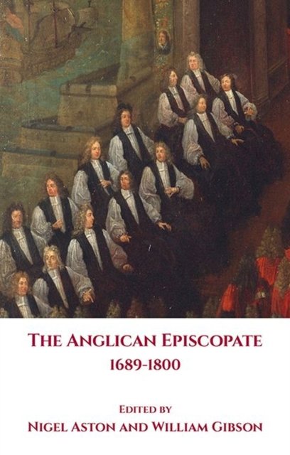 Cover for The Anglican Episcopate 1689-1800 (Hardcover Book) (2023)