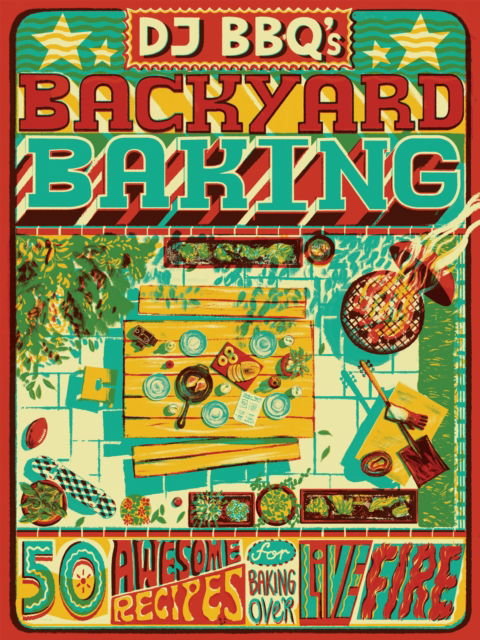 Cover for Stevenson (DJ BBQ), Christian · DJ BBQ's Backyard Baking: 50 Awesome Recipes for Baking Over Live Fire (Hardcover Book) (2023)