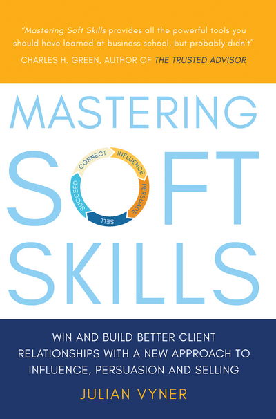 Cover for Julian Vyner · Mastering Soft Skills: Win and Build Better Client Relationships with a New Approach to Influence, Persuasion and Selling (Paperback Book) (2022)