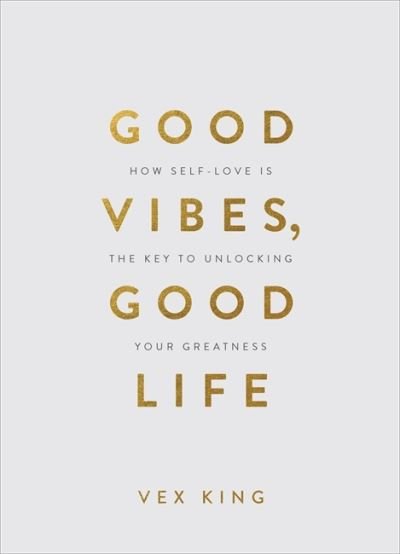Good Vibes, Good Life (Gift Edition): How Self-Love Is the Key to Unlocking Your Greatness - Vex King - Books - Hay House UK Ltd - 9781788174763 - October 6, 2020