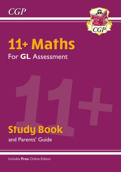 Cover for CGP Books · 11+ GL Maths Study Book (with Parents’ Guide &amp; Online Edition) - CGP 11+ Study Books (Book) [With Parents’ Guide &amp; Online edition] (2019)