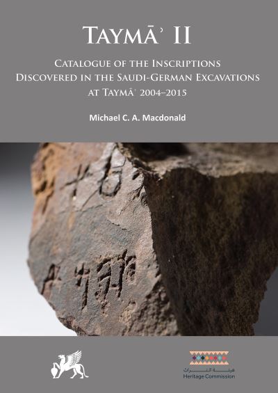 Cover for Tayma? II: Catalogue of the Inscriptions Discovered in the Saudi-German Excavations at Tayma? 2004–2015 - Tayma’: Multidisciplinary Series on the Results of the Saudi-German Archaeological Project (Hardcover Book) (2021)