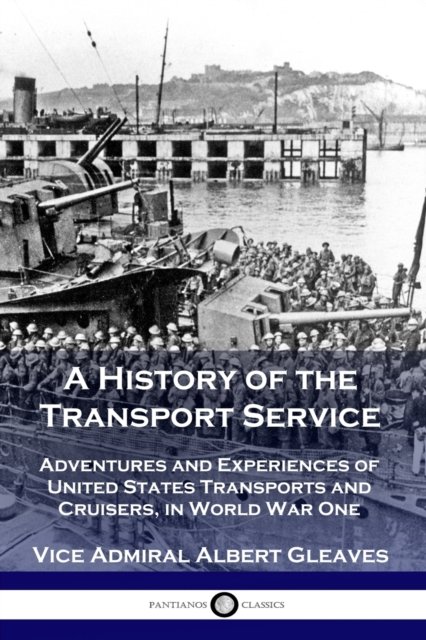 Cover for Vice Admiral Albert Gleaves · A History of the Transport Service (Paperback Book) (1921)