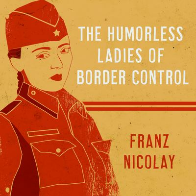 Cover for Franz Nicolay · The Humorless Ladies of Border Control Lib/E (CD) (2016)