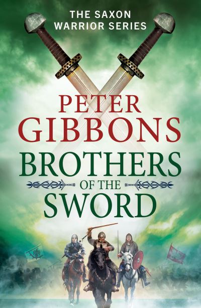 Cover for Peter Gibbons · Brothers of the Sword: The action-packed historical adventure from award-winner Peter Gibbons - The Saxon Warrior Series (Paperback Book) (2023)