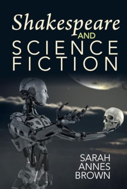 Cover for Sarah Annes Brown · Shakespeare and Science Fiction - Liverpool Science Fiction Texts &amp; Studies (Paperback Book) (2024)