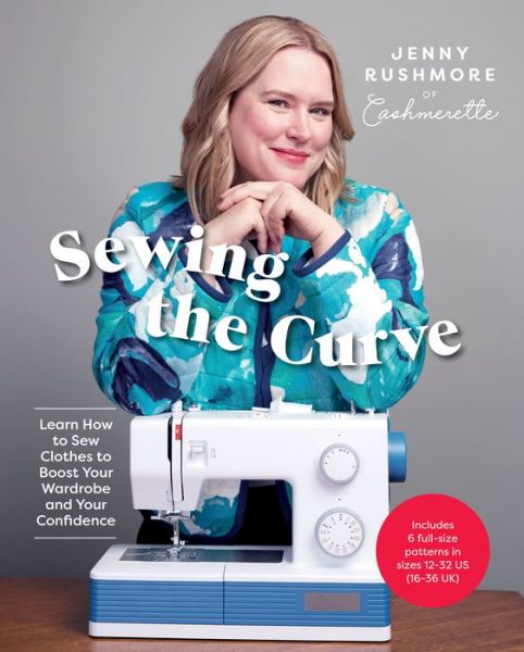 Cover for Jenny Rushmore · Sewing the Curve: Learn How to Sew Clothes to Boost Your Wardrobe and Your Confidence (Hardcover Book) (2023)