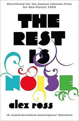 The Rest is Noise: Listening to the Twentieth Century - Alex Ross - Boeken - HarperCollins Publishers - 9781841154763 - 5 maart 2009