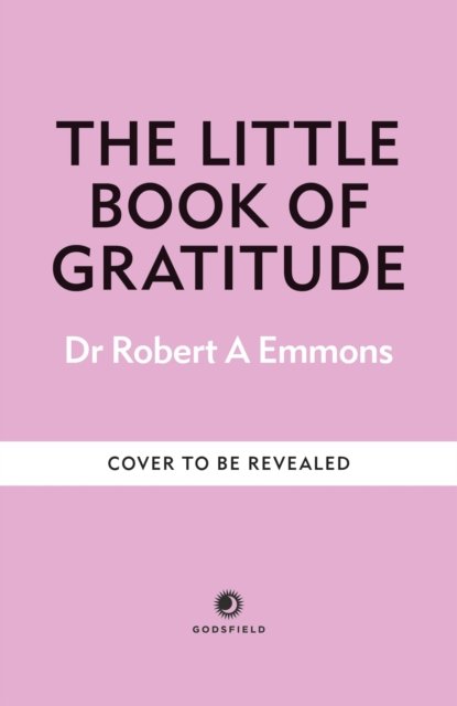 Cover for PhD, Dr Dr Robert A Emmons A, PhD · The Little Book of Gratitude: Create a life of happiness and wellbeing by giving thanks - The Little Book Series (Gebundenes Buch) (2024)
