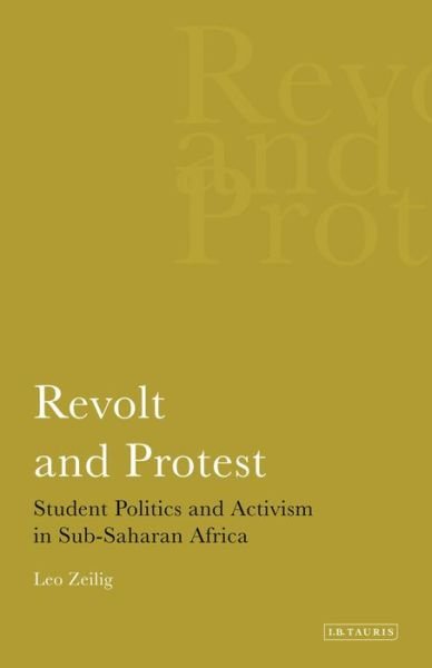 Cover for Zeilig, Leo (Institute of Commonwealth Studies, University of London) · Revolt and Protest: Student Politics and Activism in Sub-saharan Africa - International Library of African Studies (Hardcover Book) (2007)