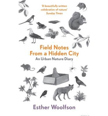 Cover for Esther Woolfson · Field Notes From a Hidden City: An Urban Nature Diary (Paperback Book) (2014)