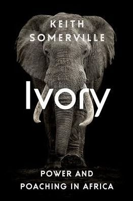 Cover for Keith Somerville · Ivory: Power and Poaching in Africa (Hardcover Book) (2016)