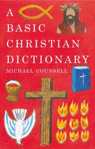 Michael Counsell · A Basic Christian Dictionary: An A-Z of Beliefs, Practices and Teachings (Taschenbuch) (2007)