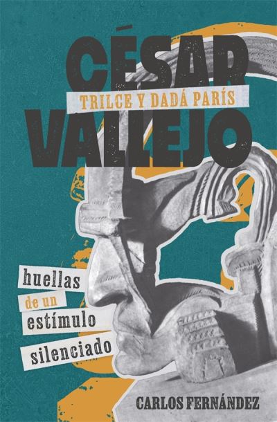 Cover for Dr Carlos Fernandez · Cesar Vallejo, Trilce y dada Paris: huellas de un estimulo silenciado - Monografias A (Hardcover bog) (2023)