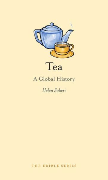 Tea: A Global History - Edible - Helen Saberi - Books - Reaktion Books - 9781861897763 - October 1, 2010