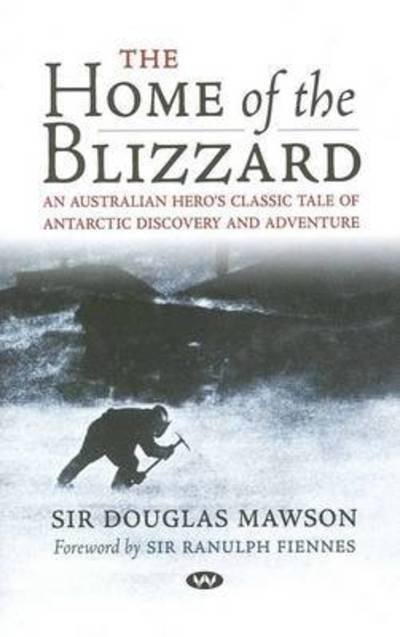 Sir Douglas Mawson · The Home of the Blizzard: An Australian Hero's Classic Tale of Antarctic Discovery and Adventure (Paperback Bog) [2nd edition] (2010)