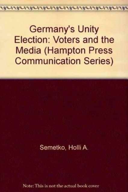 Cover for Holli A. Semetko · Germany's Unity Election: Votes and the Media - Political Communication (Taschenbuch) (1996)
