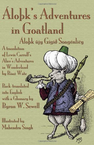 Cover for Byron W. Sewell · Áloþk's Adventures in Goatland (Áloþk Üjy Gígið Soagénlicy): a Translation of Lewis Carroll's Alice's Adventures in Wonderland (Paperback Book) [1st edition] (2011)