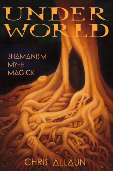 Cover for Christopher Allaun · Underworld: Shamanism, Myth, Magick Volume I (Taschenbuch) (2016)