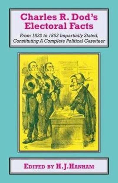 Cover for Charles R. Dod · Charles R. Dod’s Electoral Facts: From 1832 to 1853 Impartially Stated.  Constituting A Complete Political Gazetteer - Classics in Social and Economic History (Hardcover Book) (2018)
