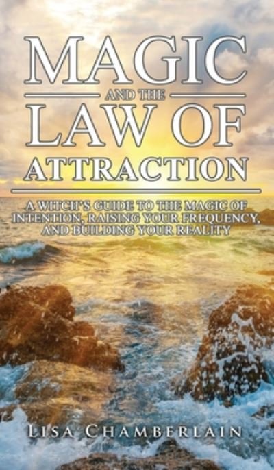 Magic and the Law of Attraction - Lisa Chamberlain - Bøker - Chamberlain Publications - 9781912715763 - 17. oktober 2016