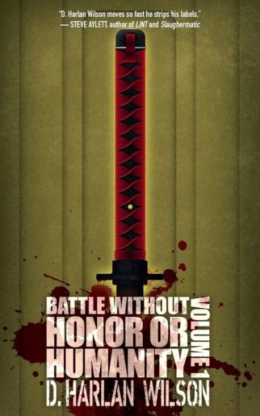 Cover for D Harlan Wilson · Battle Without Honor or Humanity: Volume 1 (Paperback Book) (2015)