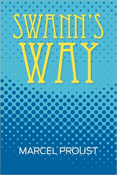 Swann's Way (Remembrance of Things Past, Volume One) - Marcel Proust - Books - Simon & Brown - 9781936041763 - January 3, 2011