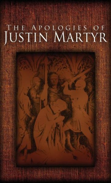 The Apologies of Justin Martyr - Justin Martyr - Livres - Suzeteo Enterprises - 9781936830763 - 26 juin 2015