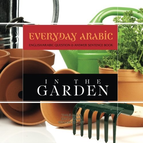 Cover for Taalib Al-ilm Educational Resources Staff · Everyday Arabic: in the Garden: English / Arabic Question &amp; Answer Sentence Book (Volume 6) (Paperback Book) (2014)