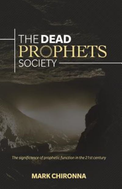 The Dead Prophets Society - Mark Chironna - Books - Four Rivers Design - 9781943294763 - March 12, 2018