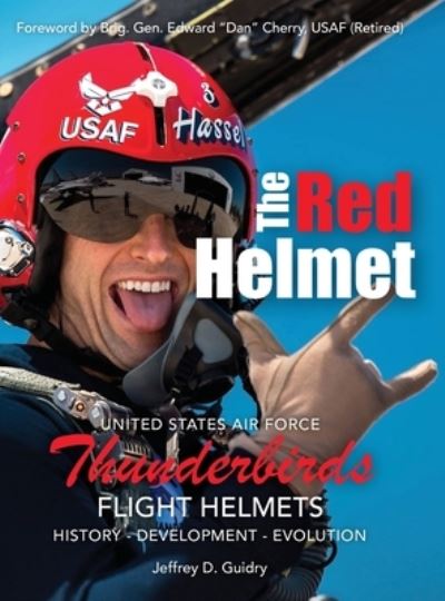 Cover for Jeffrey D Guidry · The Red Helmet: USAF Thunderbirds Flight Helmets (Hardcover Book) (2020)