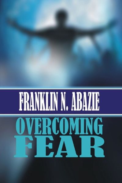 Cover for Franklin N Abazie · Overcoming Fear (Paperback Book) (2018)