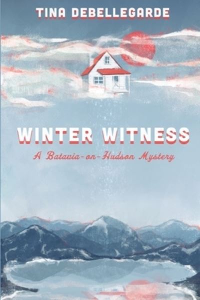 Cover for Tina Debellegarde · Winter Witness: A Batavia-on-Hudson Mystery - A Batavia-On-Hudson Mystery (Paperback Book) (2020)