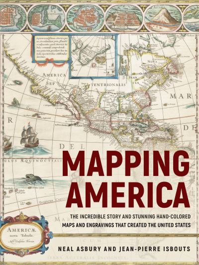 Cover for Dr. Jean-Pierre Isbouts · Mapping America: The Incredible Story and Stunning Hand-Colored Maps and Engravings that Created the United States (Hardcover Book) (2021)