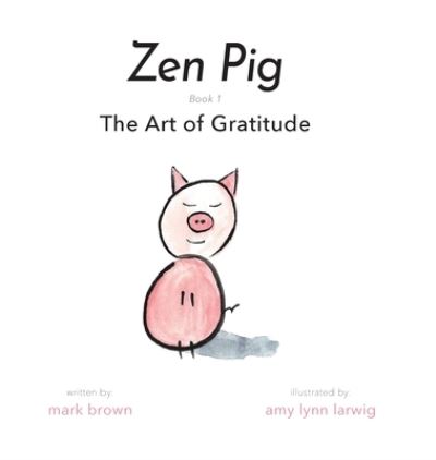 Cover for Mark Brown · Zen Pig The Art of Gratitude (Buch) (2020)