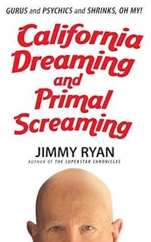 California Dreaming and Primal Screaming - Jimmy Ryan - Books - New Haven Publishing Ltd - 9781949515763 - April 25, 2025