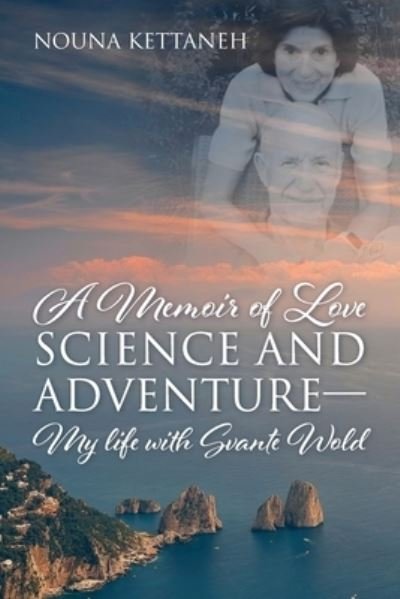 Cover for Nouna Kettaneh · Memoir of Love Science and Adventure- My Life with Svante Wold (Book) (2023)