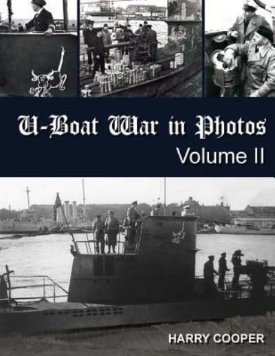 U-Boat War in Photos (Vol. II) - Harry Cooper - Bøker - Createspace Independent Publishing Platf - 9781979314763 - 11. januar 2018