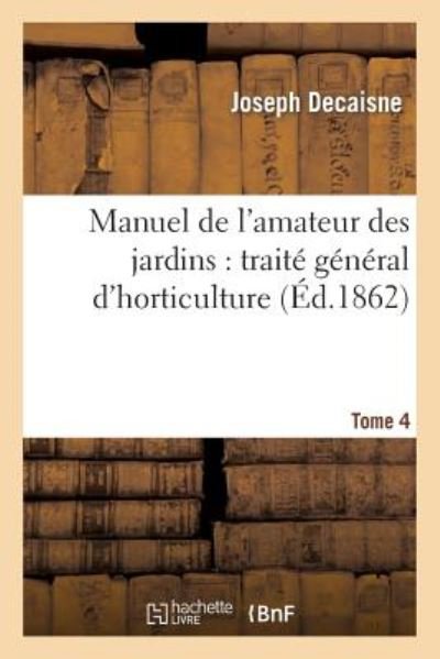 Cover for Decaisne-j · Manuel De L'amateur Des Jardins: Traite General D'horticulture.tome 4 (Pocketbok) [French edition] (2013)