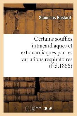 Cover for Bastard-s · Certains Souffles Intracardiaques et Extracardiaques Par Les Variations Respiratoires (Paperback Bog) (2016)
